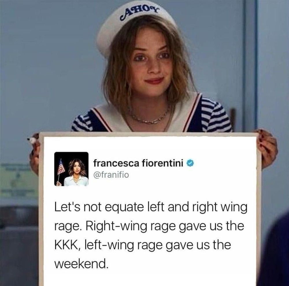 "Let's not equate left and right wing rage. Right wing rage gave us the KKK, left-wing rage gave us the weekend."