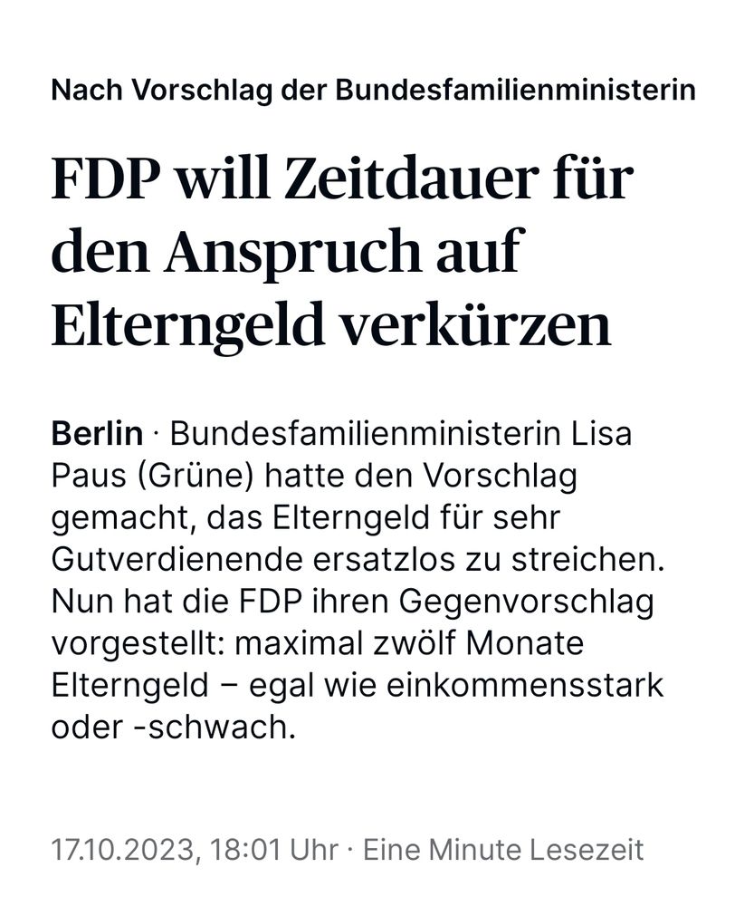 Zeitungsartikel: "FDP will Zeitdauer für den Anspruch auf Elterngeld verkürzen.
Berlin · Bundesfamilienministerin Lisa Paus (Grüne) hatte den Vorschlag gemacht, das Elterngeld für sehr Gutverdienende ersatzlos zu streichen. Nun hat die FDP ihren Gegenvorschlag vorgestellt: maximal zwölf Monate Elterngeld – egal wie einkommensstark oder -schwach."