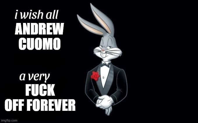 Bugs Bunny in a tuxedo, captioned "I wish all Andrew Cuomo a very fuck off forever"