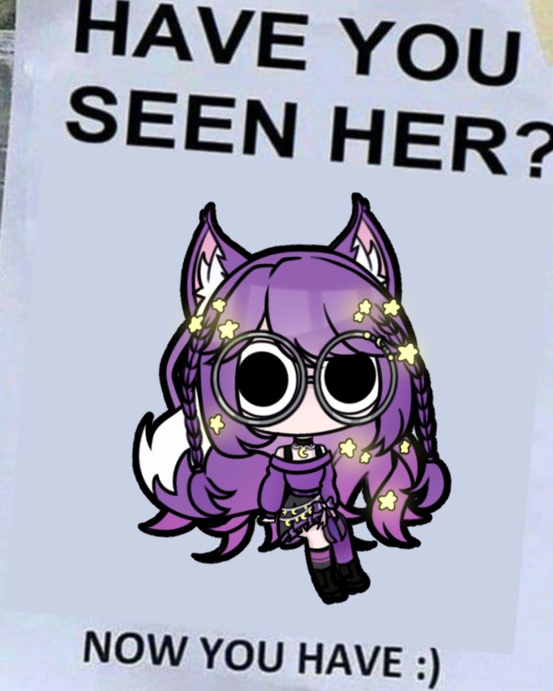 Meme format. 
Top Text: Have you seen her?
Image: Large Eyed Skrunkle Aurora Vulpe 
Bottom Text: Now you have :)