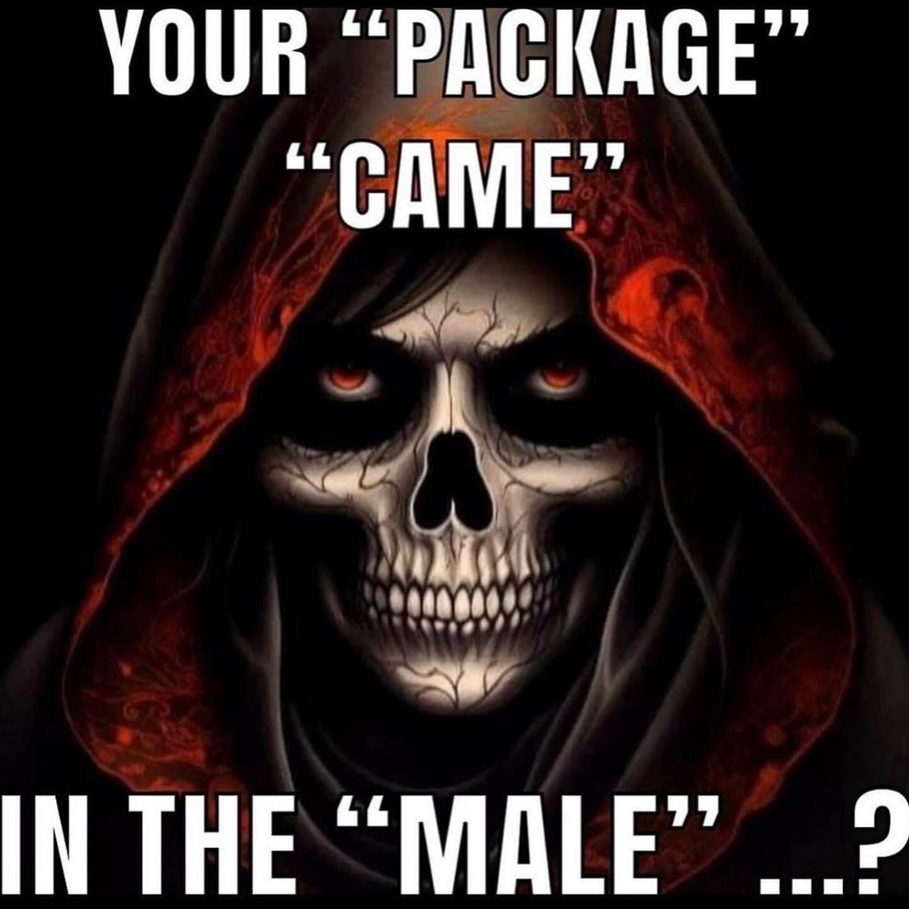 I skellington wearing a red hoodie with the text "YOUR "PACKAGE" (referring to the penis) "CAME" (referring to the act of ejaculating) IN THE "MALE"(referring to someone who is male) ...?" Over the image.