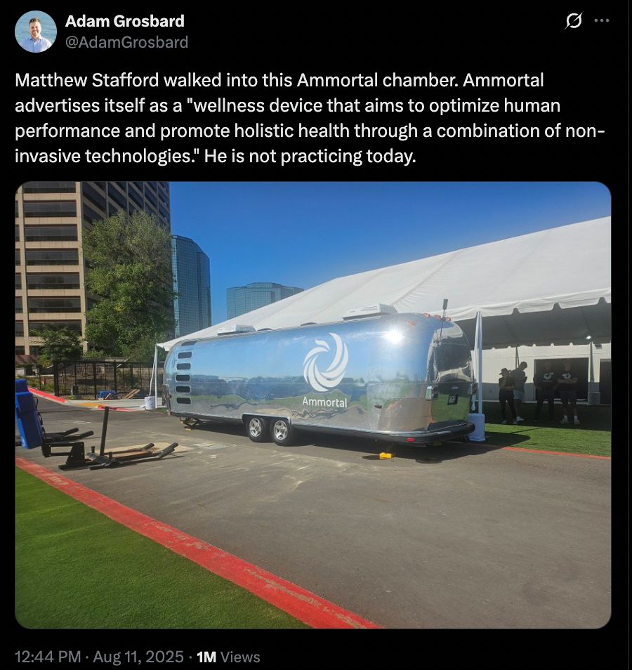 August 11:
Adam Grosbard
@AdamGrosbard
Matthew Stafford walked into this Ammortal chamber. Ammortal advertises itself as a "wellness device that aims to optimize human performance and promote holistic health through a combination of non-invasive technologies." He is not practicing today.