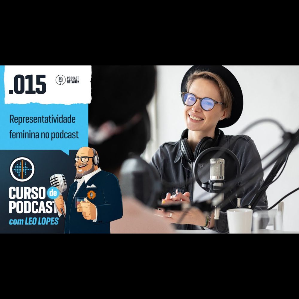 Curso de Podcast #015 - Representatividade feminina no podcast