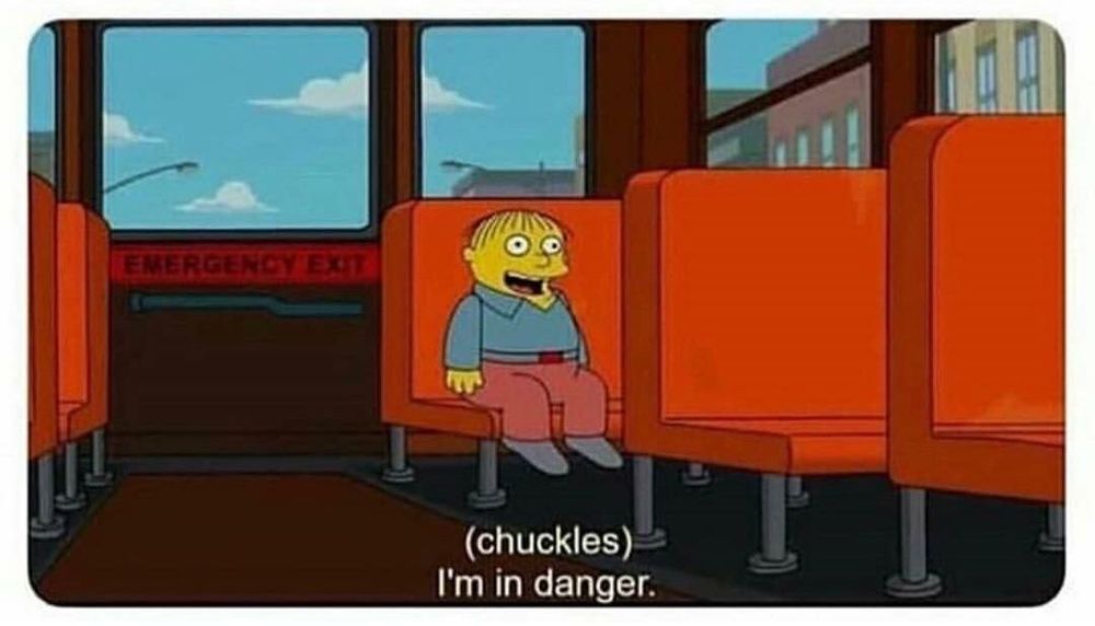 Meme of Ralph Wiggum chuckling and saying "I'm in danger." 