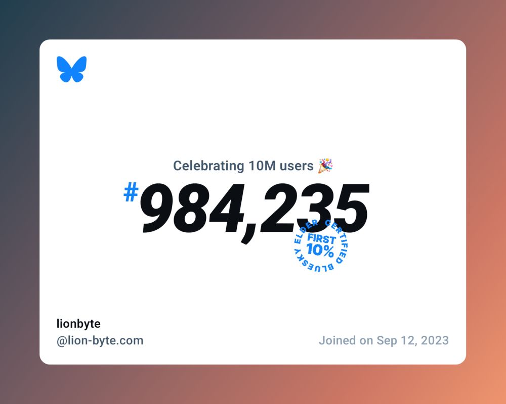 A virtual certificate with text "Celebrating 10M users on Bluesky, #984,235, lionbyte ‪@lion-byte.com‬, joined on Sep 12, 2023"