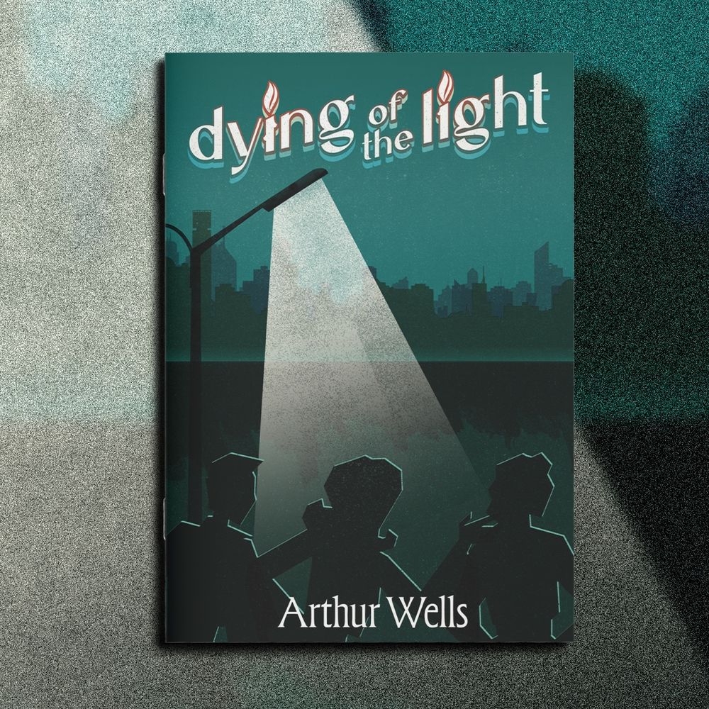 A book cover of 'Dying of the Light' by Arthur Wells. It shows three silhouetted figures under a street light looking upon a dark city. Uses muted blues and blacks
