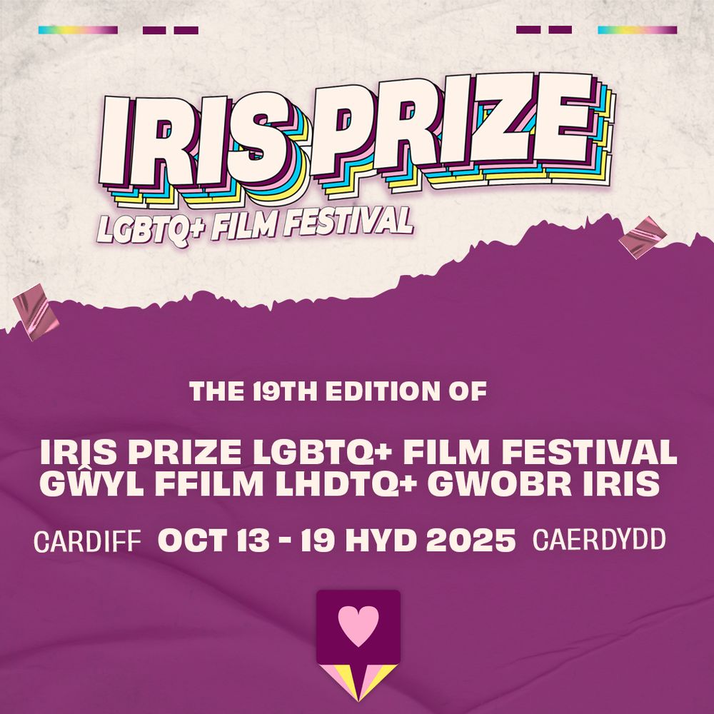 Graphic for Iris Prize LGBTQ+ Film Festival, with logo reading this at the top. The text below reads "The 19th Edition of Iris Prize LGBTQ+ Film Festival/Gŵyl Ffilm LHDTQ+ Gwobr Iris, Cardiff Oct 13-19 Hyd 2025 Caerdydd" followed by an Iris heart logo.