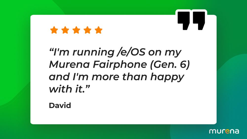 User quote by David, saying that he's more than happy with the Murena Fairphone (Gen. 6)