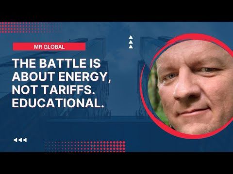 It’s Not About Tariffs, It’s About Energy Security and Cost, Very Educational.