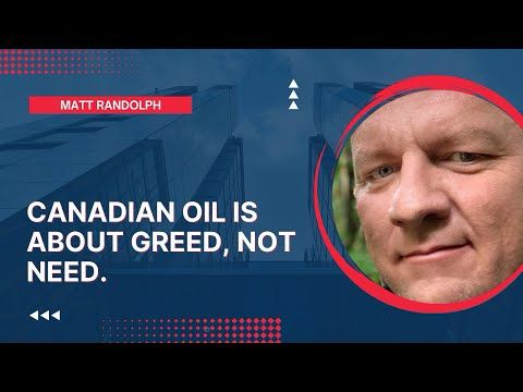 Canadian Oil Is About Greed, Not Need