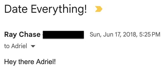 email titled Date Everything! from Ray Chase to Adriel on Sunday June 17, 2018 that says "Hey there Adriel!"