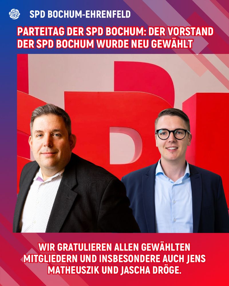 Zwei Männer im Anzug vor rotem SPD-Hintergrund: Jens Matheuszik (links) und Jascha Dröge (rechts). Text oben: ‚Parteitag der SPD Bochum: Der Vorstand der SPD Bochum wurde neu gewählt‘. Text unten: ‚Wir gratulieren allen gewählten Mitgliedern und insbesondere auch Jens Matheuszik und Jascha Dröge.‘