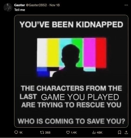 a bait tweet from that other site asking people what's the last game they played in a "creative" way, by framing it as the characters from that game saving you from a kidnapping