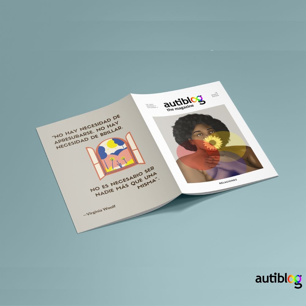 Revista autista número 9, sobre relaciones, con las cubiertas hacia arriba. La portada la protagoniza una mujer afrodescendiente que se cubre la boca con un girasol. En la contraportada la frase de Virginia Woolf:No hay necesidad de apresurarse. No hay necesidad de brillar. No es necesario ser nadie más que uno mismo.
