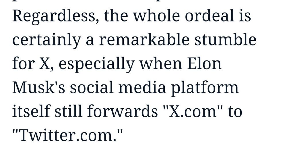 Regardless, the whole ordeal is certainly a remarkable stumble for X, especially when Elon Musk's social media platform itself still forwards "X.com" to "Twitter.com."