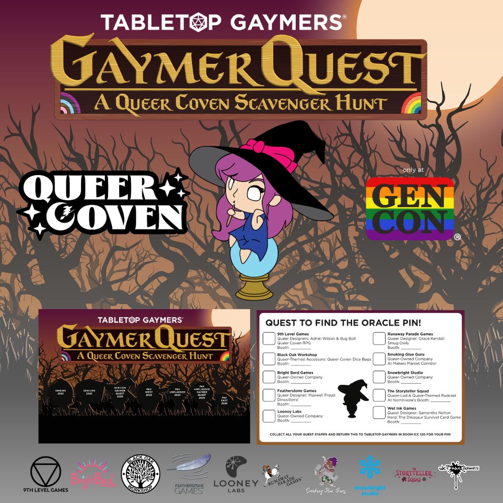A collection of logos. At the top are Tabletop Gaymers, Gaymer Quest: A Queer Coven Scavenger Hunt, Queer Coven, and Gen Con. Between them is the design for the Oracle pin, a witch with purple hair and a blue dress sitting contemplatively on a crystal ball. Below them are the Gaymer Quest Cards and the logos for 9th Level Games, Black Oak Workshop, Bright Bard, Featherstone Games, Looney Labs, Runaway Parade Games, Smoking Glue Guns, Snowbright Studio, Storyteller Squad, and Wet Ink Games
