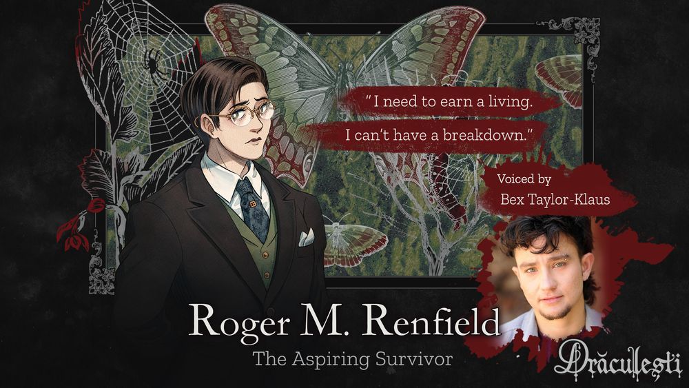 Renfield, a trans man in glasses and a business suit. His title is 'the aspiring survivor', and his character quote says 'I need to earn a living, I can't have a breakdown'. He is voiced by Bex Taylor-Klaus!