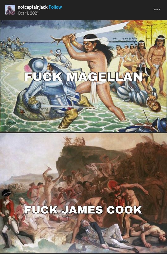 Painting of F. Magellan dying during the victory of Mactan
Caption: Fuck Magellan

Painting of James Cook dying during his attempt to kidnap the king of Hawai'i
Caption: Fuck James Cook