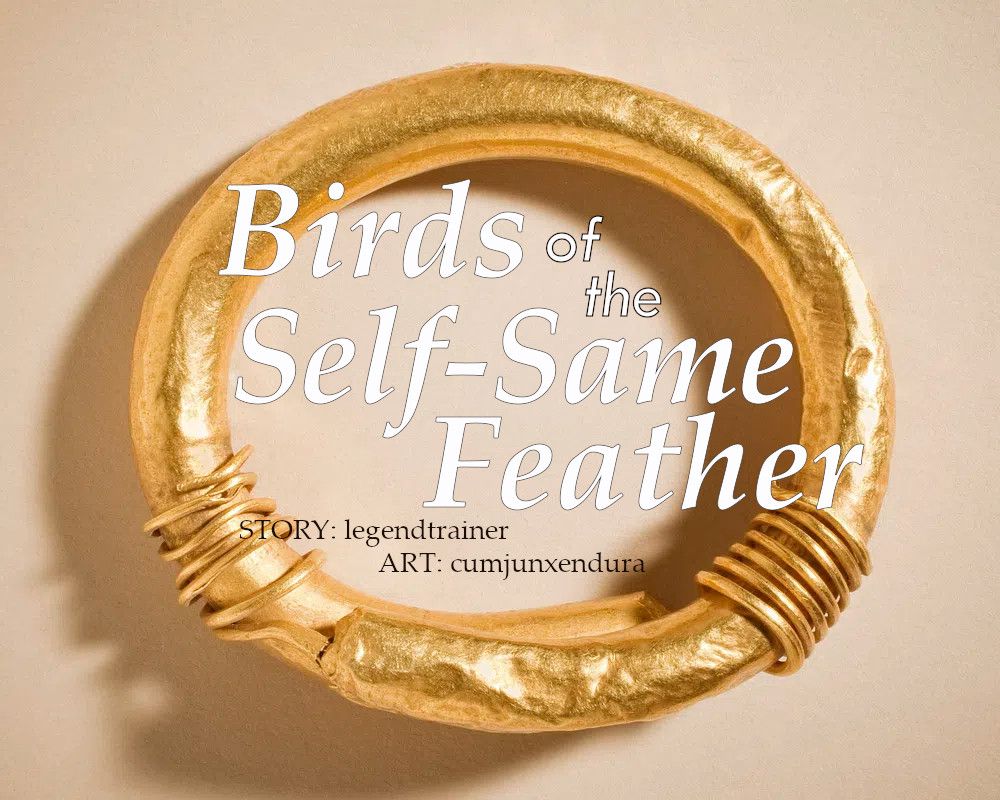 Title "Birds of the Self-Same Feather" overlayed on an image of a simple gold bracelet on a plain beige backdrop. on the bottom it says "Story: legendtrainer" and "Art: cumjunxendura"