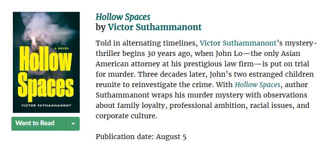 Told in alternating timelines, Victor Suthammanont’s mystery-thriller begins 30 years ago, when John Lo—the only Asian American attorney at his prestigious law firm—is put on trial for murder. Three decades later, John’s two estranged children reunite to reinvestigate the crime. With Hollow Spaces, author Suthammanont wraps his murder mystery with observations about family loyalty, professional ambition, racial issues, and corporate culture.