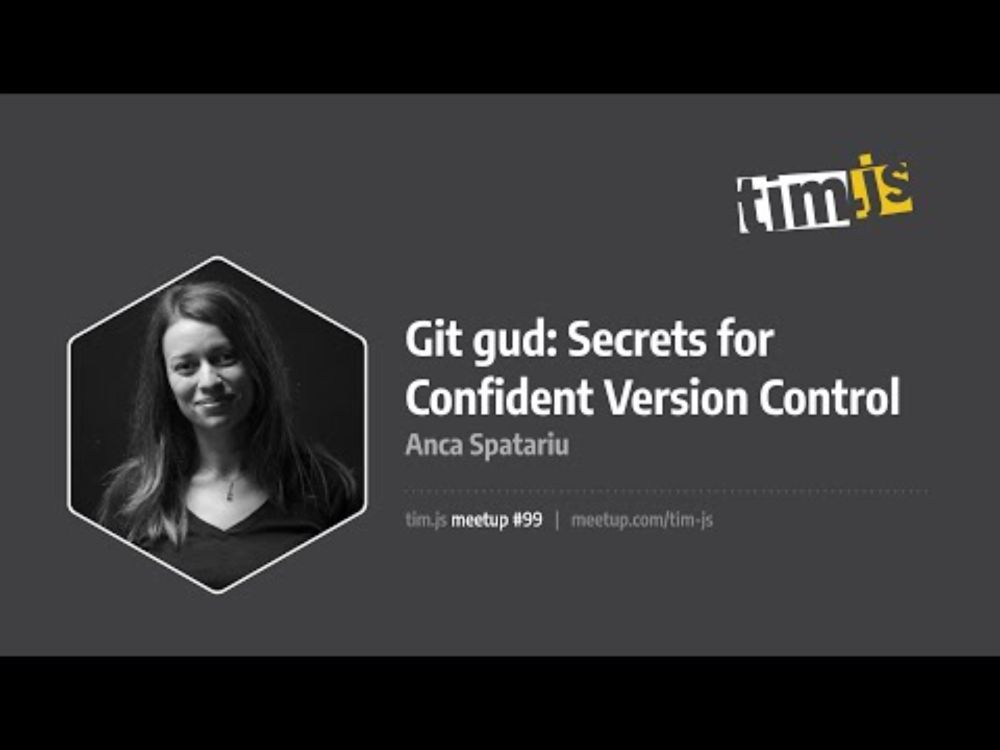 tim.js meetup 99: Git gud: Secrets for Confident Version Control, by Anca Spatariu [română]
