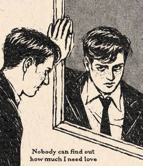 A scan of a retro print drawing, with a side profile of a young man looking at a mirror and the reflection looking straight at the viewer. The reflection has a sullen, anguished expression. His left hand rests gently on the frame of the mirror. The words "Nobody can find out how much I need love" are printed below the mirror. The image has a semi-realistic art style using black ink, which has been printed over a light tan paper. The lines are bold and slightly messy and have slight unevenness in inked areas.