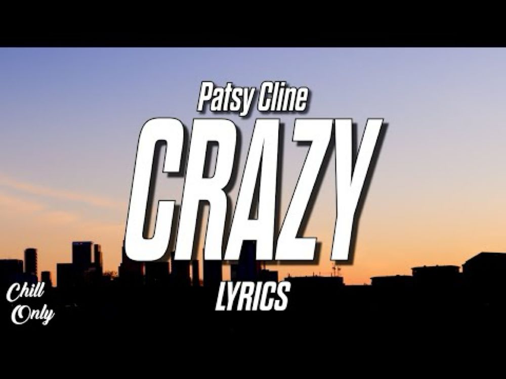 Patsy Cline - Crazy (Lyrics) Crazy, I'm crazy for feeling so lonely