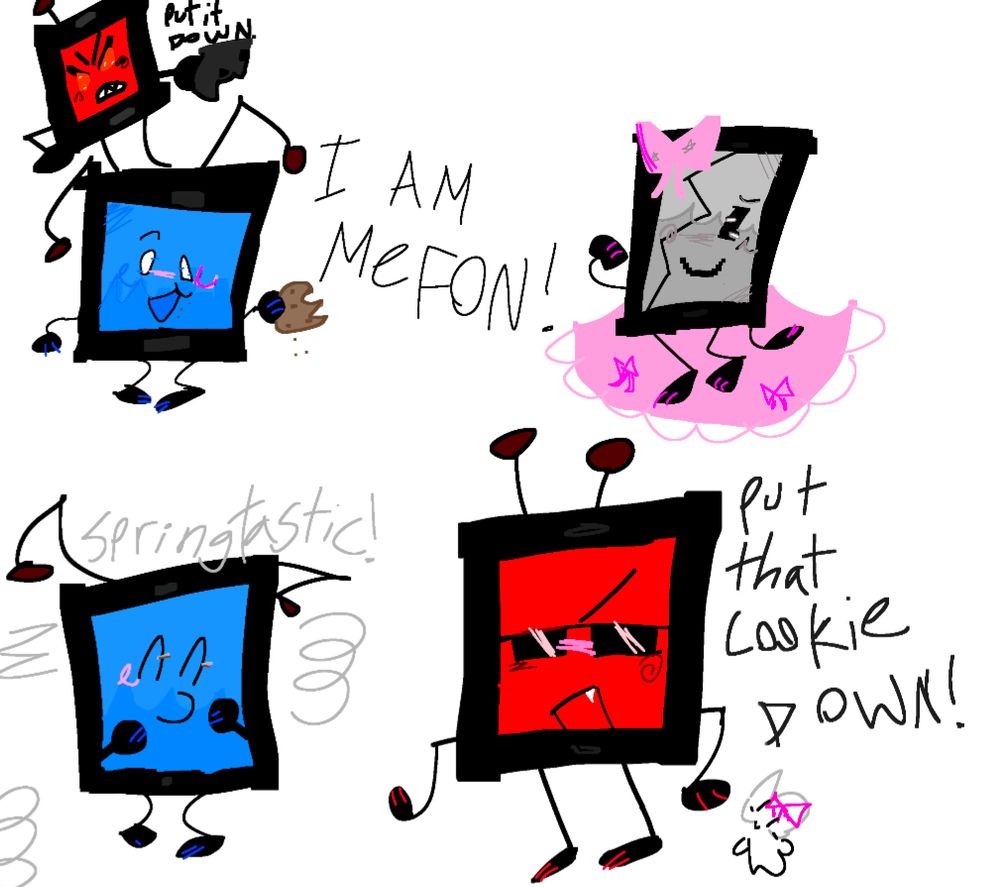 A fanart picture drawn by my kiddo. In the top-left is MePhone4S (an iPhone style phone with a red screen) and MePhone4 (an iPhone style phone with a blue screen). MePhone4 is eating a cookie while MePhone4S is pointing at him and telling him to put it down. Text next to MePhone4 reads "I am MeFon!" (based on MePhone4 not being the best at spelling).

In the top right is a picture of MePhone3GS (an iPhone style phone with a cracked grey screen) wearing a pink bow and a pink dress. 

In the bottom left is MePhone4 surrounded by springs with the word "Springtastic" above his head.

In the bottom right is MePhone4S looking angry and yelling, "Put that cookie down!"