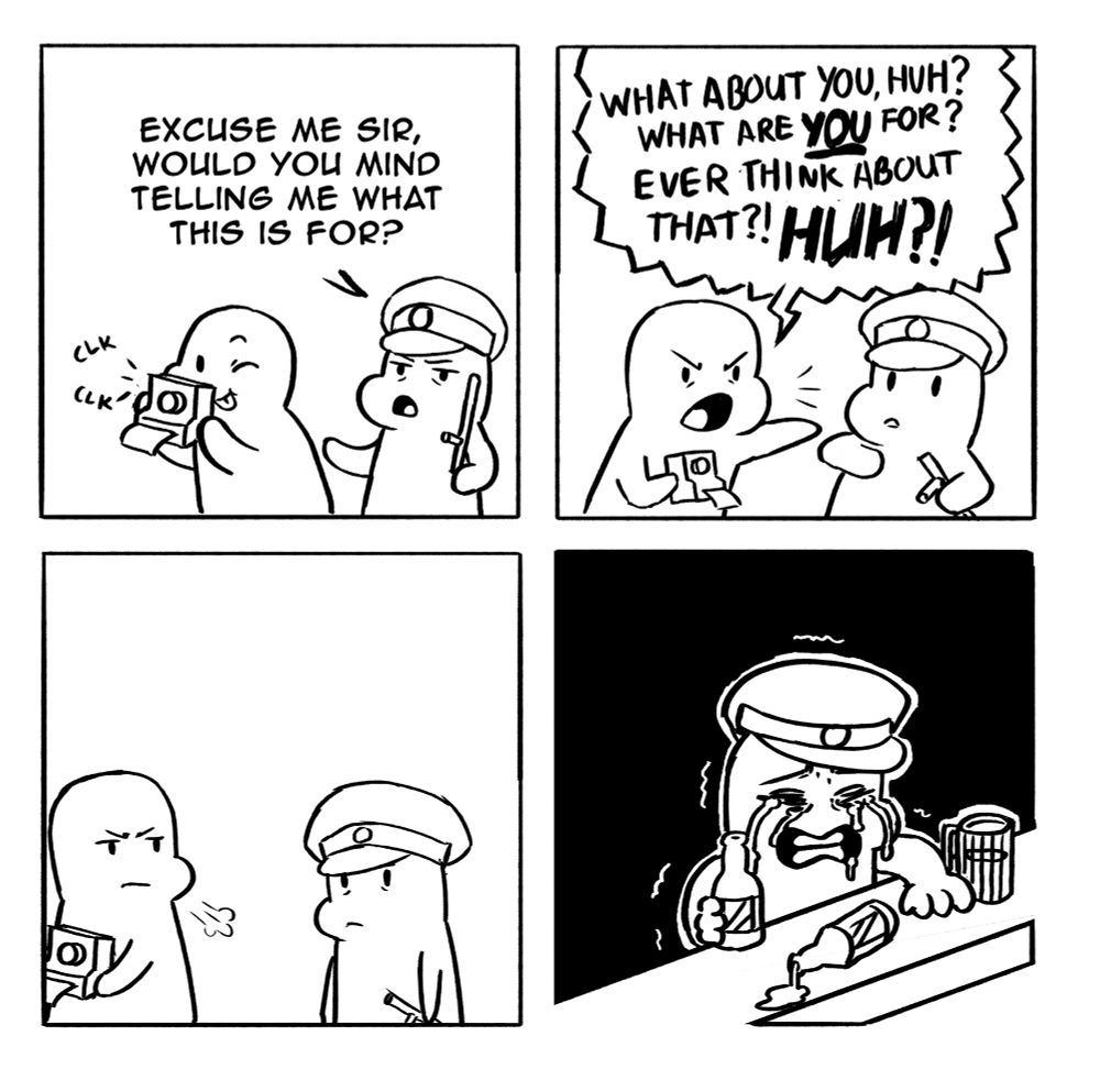 Excuse me sir, would you mind telling me what this is for?

WHAT ABOUT YOU, HUH? WHAT ARE *YOU* FOR? EVER THINK ABOUT THAT?! HUH?!