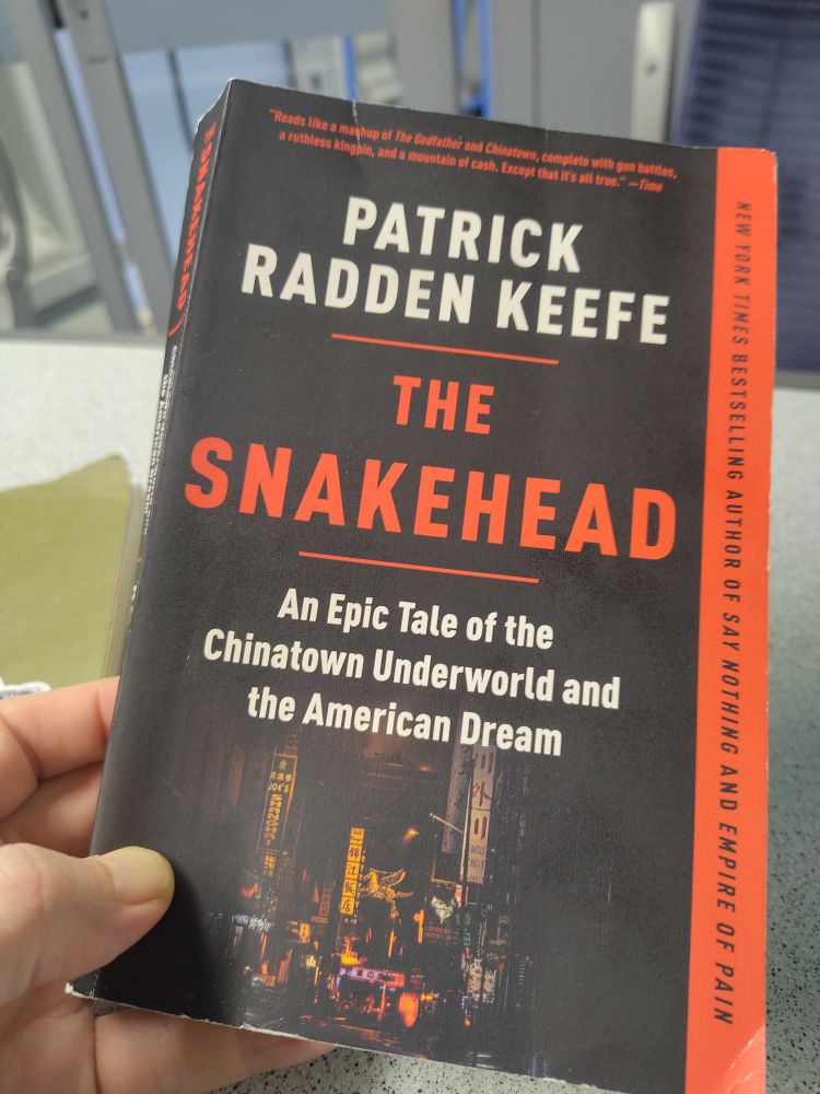 PB edition of Patrick Radden Keefe's THE SNAKEHEAD: AN EPIC TALE OF THE CHINATOWN UNDERWORLD AND THE AMERICAN DREAM 