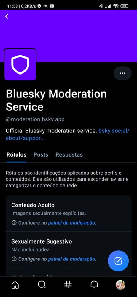 Print do perfil
Bluesky Moderation Service
@moderation.bsky.app
Official Bluesky moderation Service.
3 abas: Rótulos (selecionada), Posts, Respostas
Rótulos são identificações aplicadas sobre perfis e conteúdos. Eles são utilizados para esconder, avisar e categorizar o conteúdo da rede.
Lista de rótulos como Conteúdo Adulto, Sexualmente Sugestivo, e suas descrições.