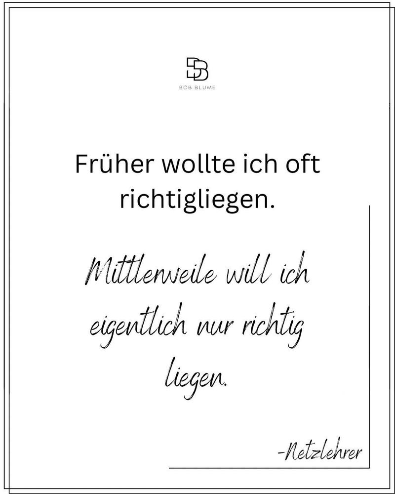 Früher wollte ich oft richtigluegen. Mittlerweile will ich eigentlich nur richtig liegen