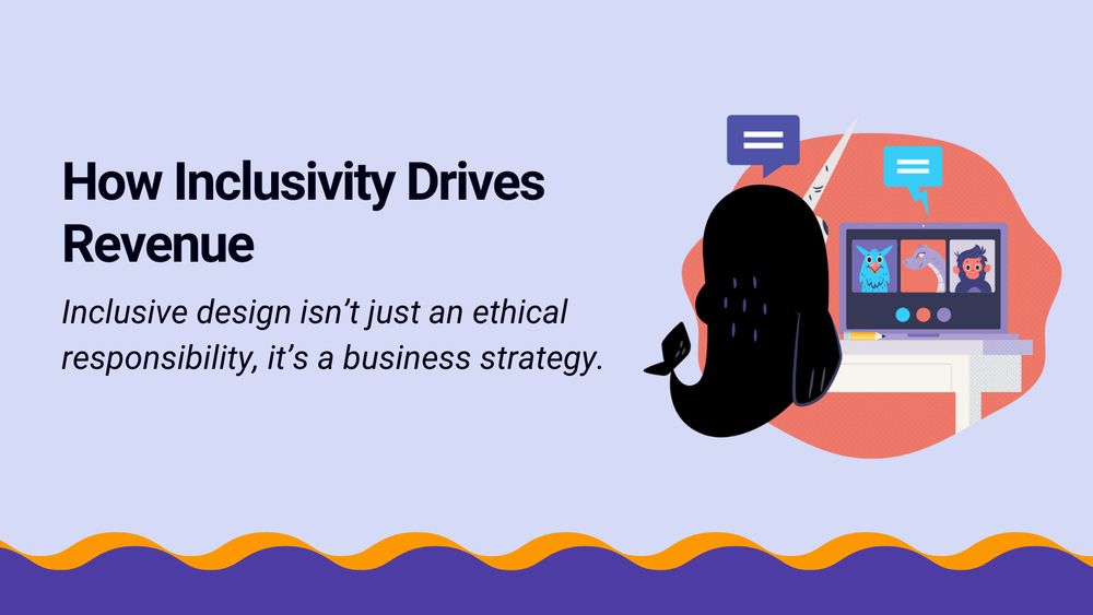 How Inclusivity Drives Revenue

Inclusive design isn't just an ethical responsibility, it's a business strategy.
