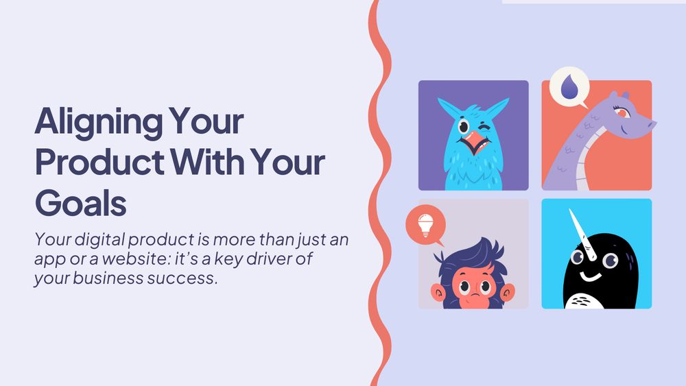 Aligning Your Product With Your Goals

Your digital product is more than just an app or a website; it's a key driver of your business success.