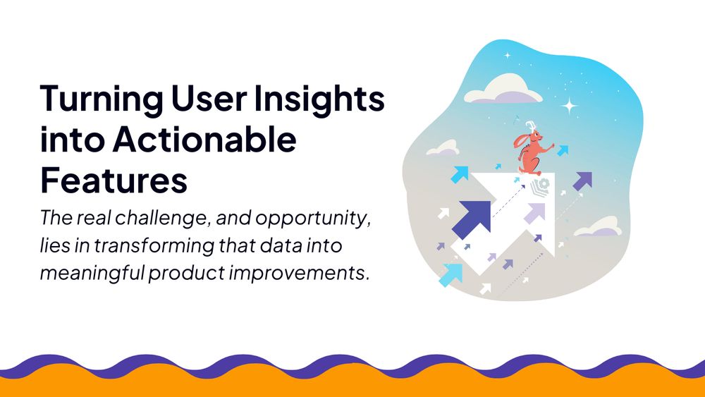 Turning User Insights into Actionable Features

The real challenge, and opportunity, lies in transforming that data into meaning product improvements.