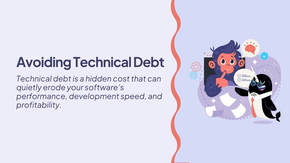 Avoiding Technical Debt

Technical debt is a hidden cost that can quietly erode your software's performance, development speed, and profitability.