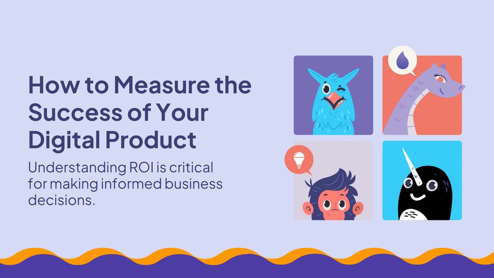How to Measure the Success of Your Digital Product

Understanding ROI is critical for making informed business decisions.