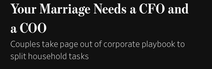 Screenshot of a Wall Street Journal headline that reads “Your Marriage Needs a CFO and a COO. Couples take page out corporate playbook to split household tasks.”