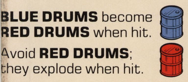 BLUE DRUMS become
RED DRUMS when hit.

Avoid RED DRUMS;
they explode when hit. 
