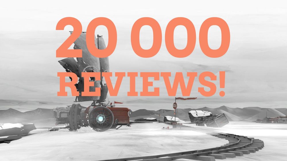 Screenshot from FAR: Lone Sails, showing a grey-white landscape with debris, rundown buildings and train tracks. In the middle ground is a strange vehicle with wheels and sails. The image is overlaid with big text that says "20 000 Reviews!" 