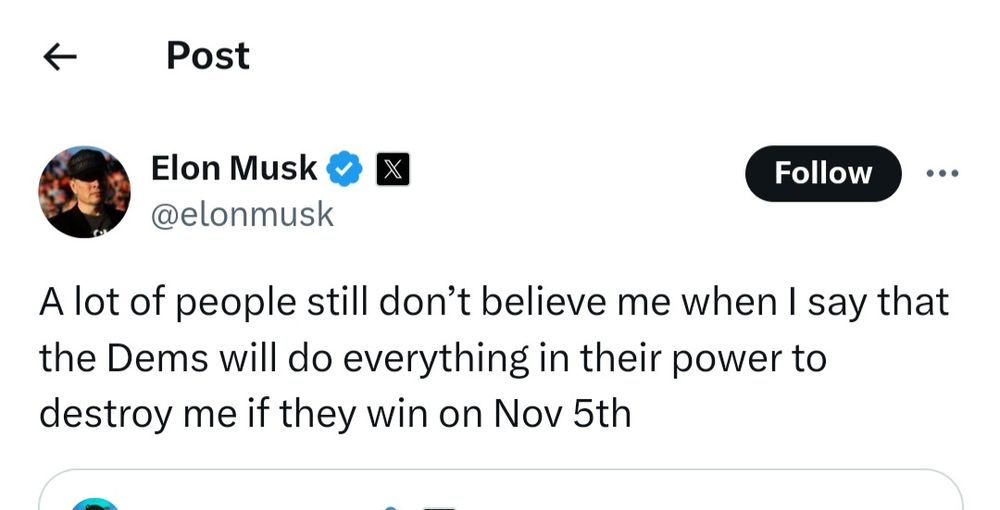 Tweet from Elon Musk saying, "A lot of people still don't believe me when I say that the Dems will do everything in they power to destroy me if they win on Nov 5th."