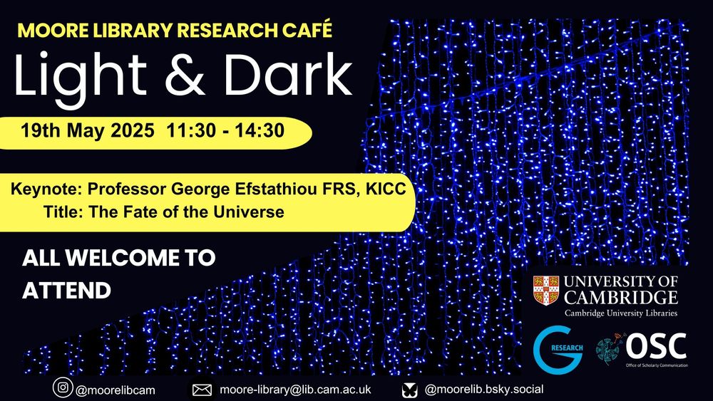 Poster describing event details for Moore Library Research Cafe, themed 'Light & Dark'

When: 19th May 2025, 11:30 - 14:30

Where: Betty & Gordon Moore Library, Cambridge

All welcome to attend!

Poster background: Mostly black, with a diagonal strip of small blue lights, similar to vertically dangling fairy lights.