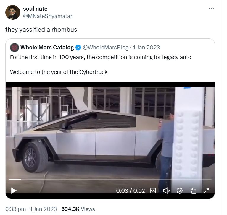 Soul Nate quote tweets: they yassified a rhombus

It's in response to a video of the cybertruck that's captioned "For the first time in 100 years, the competition is coming for legacy auto. Welcome to the year of the cybertruck."
