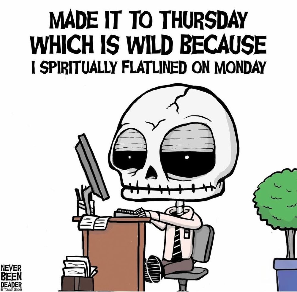 Skully tired of work while at work on a Thursday 