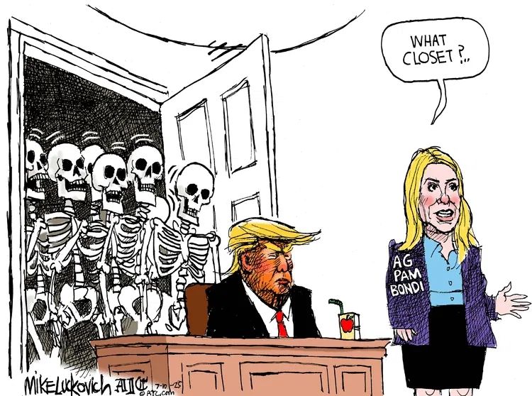 Cartoon of skeletons flooding out of a closet behind Trump at a desk with Attorney General Pam Bondi standing in front asking, "What closet?" 