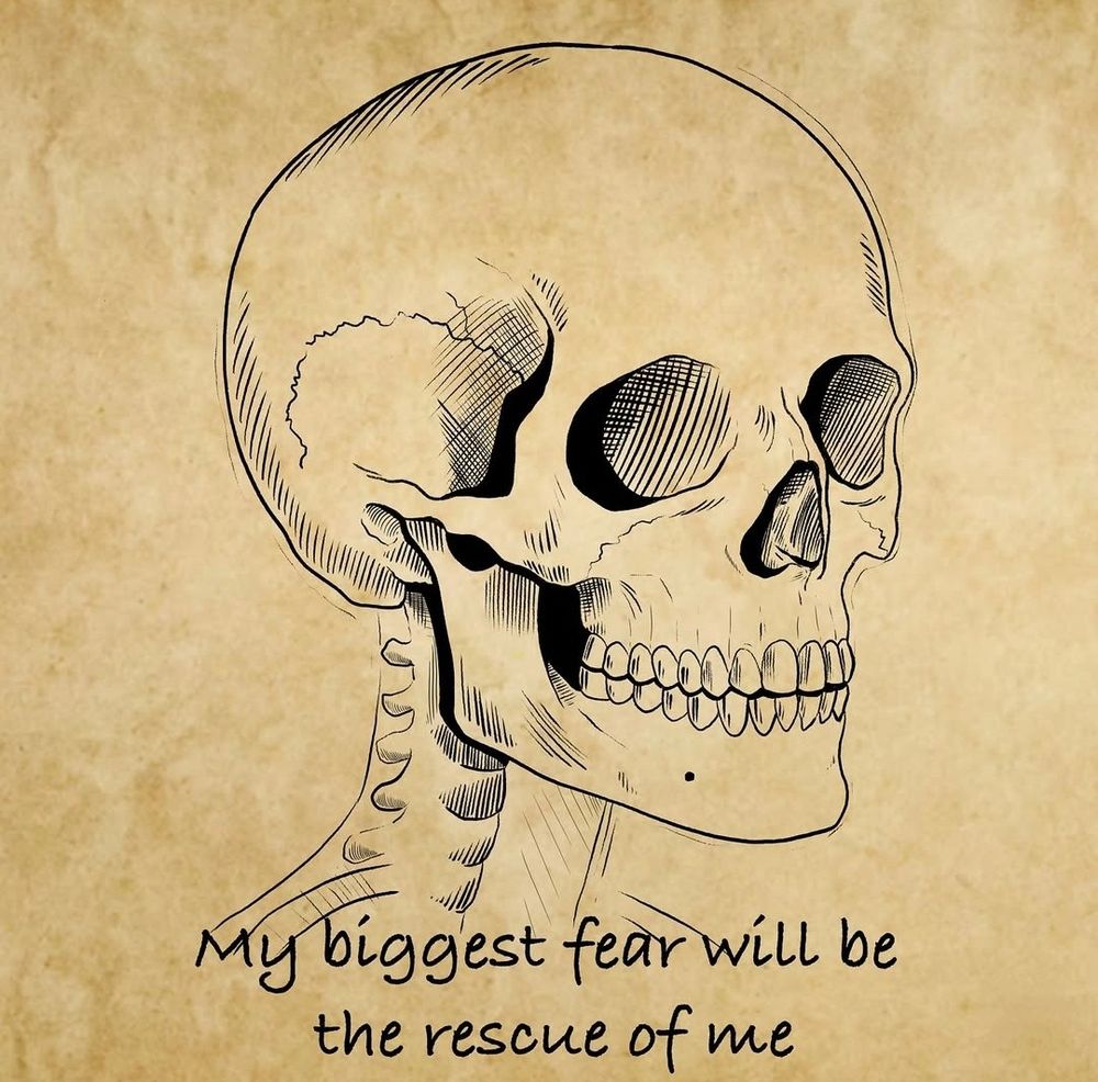 Human skull with "My biggest fear will be the rescue of me" text underneath 