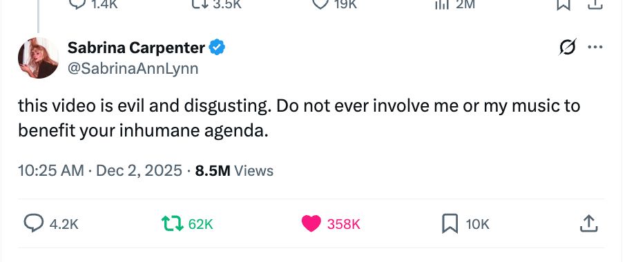 Sabrina Carpenter responding to the White House using her song "Juno" in a video they posted on Twitter: "this video is evil and disgusting. Do not ever involve me or my music to benefit your inhumane agenda."