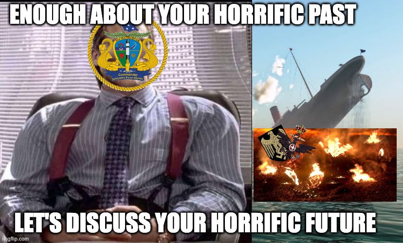 Heavily edited meme, consisting of: 
- A "gigachad" version of Patrick Bateman, sitting at a desk with clasped hands. His face is covered by the COMSUBLANT (Commander, Submarine Force, Atlantic) emblem. 
- The right side of the meme has been extended with an image of a sinking ship. 
- In front of the sinking ship, there is an cropped image of Anakin Skywalker / Darth Vader burning on Mustafar; his face is covered by the Kriegsmarine & Regia Marina emblems.  
- The meme is captioned at the top and bottom: "ENOUGH ABOUT YOUR HORRIFIC PAST" / "LET'S DISCUSS YOUR HORRIFIC FUTURE" 