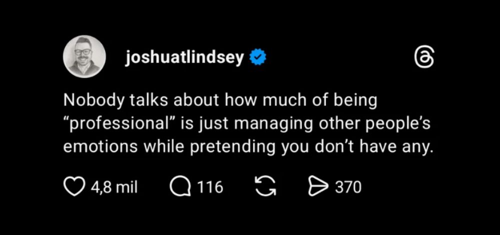 Print de um post no threads de joshuatlindsey, em que ele escreve: nobody talks about how much of being “professional” is just managing other people’s emotions while pretending you don’t have any