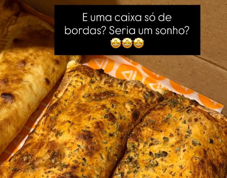 Imagem de bordas de pizza em uma caixa e a frase: E uma caixa só de bordas? Seria um sonho? 🤩🤩🤩